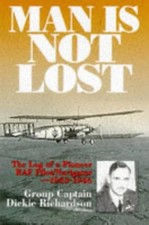 MAN IS NOT LOST: THE LOG OF A PIONEER RAF PILOT/NAVIGATOR By Group Captain NEW