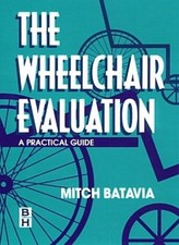 The Wheelchair Evaluation: A Practical Guide - Batavia, Mitch