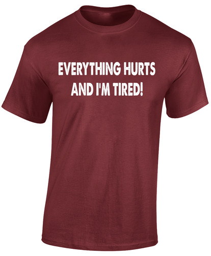 Everything hurts and tired - everything,