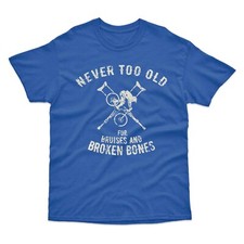 Never Too Old for Bruises and Broken Bones Mountain Bike T-Shirt MTB Biker Gift