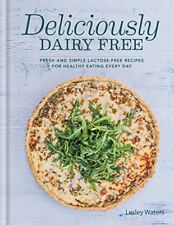 Deliciously Dairy Free: Fresh & simple lactose-free recipes for healthy eating,