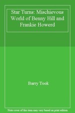 Star Turns: Mischievous World of Benny Hill and Frankie Howerd By Barry Took