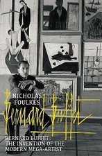 Bernard Buffet: The Invention of the Modern Mega-artist by Nicholas Foulkes ...