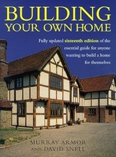 Building Your Own Home: The Essential Guide to Anyone Wanting to Build a Home fo