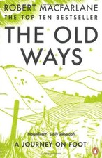 The Old Ways: A Journey on Foot By Robert Macfarlane. 9780141030586