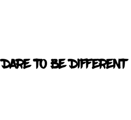 Dare different - to, be