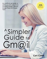 A Simpler Guide to Gmail 5th Edition: A..., Clark, Ceri