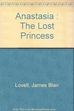 Anastasia : The Lost Princess, Lovell, James Blair, Used; Very Good Book