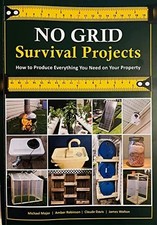 No Grid Survial Projects How to produce everything you need on your property