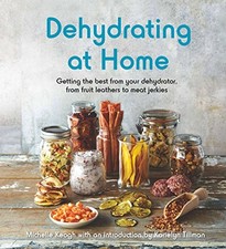 Dehydrating at Home: Getting the best from your dehydrator, from fruit leathers