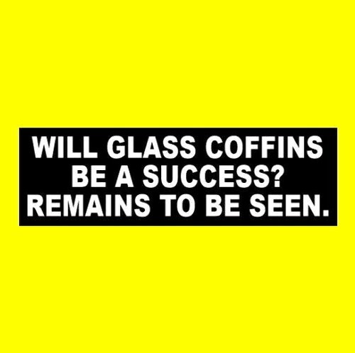 Funny will glass coffins a - coffins,