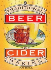 Traditional Beer and Cider Making (Right Way) By Ian Ball
