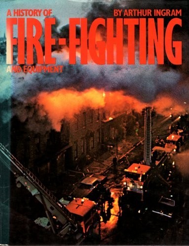 History fire fighting and - of, fire-fighting