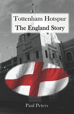 Tottenham Hotspur The England Story By Peters, Paul Paul Peters,