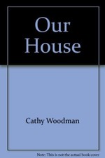 Our House By Cathy Woodman