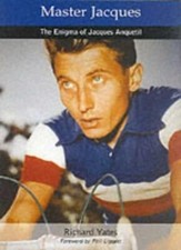 Master Jacques: The Enigma of Jacques Anquetil By Richard Yates