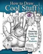 How to Draw Cool Stuff: A Drawing - 9780615991429, Catherine V Holmes, paperback