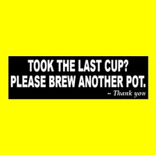 TOOK THE LAST CUP? PLEASE BREW