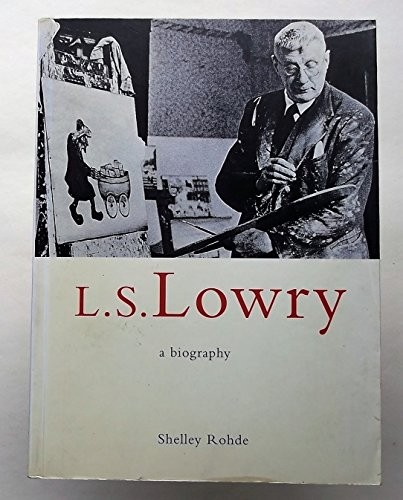 Lowry biography rohde - l.s.lowry:, a