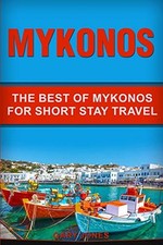 Mykonos: The Best Of Mykonos For Short Stay Travel: 36 (Short... - Jones, Gary