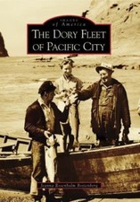 The Dory Fleet of Pacific City (Images of America: Oregon) By Jeanna Bottenberg