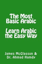 The Most Basic Arabic: Learn Arabic the Easy Way - McGlasson, James