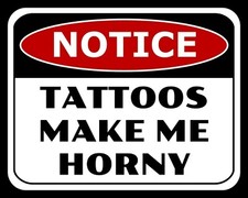 TATTOOS MAKE ME HORNY TATTOO
