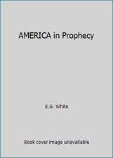 AMERICA in Prophecy by E.G