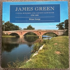 James Green, Canal Builder and County Surveyor , 1781-1849, Brian George, P/back