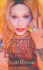 Freak Unique: My Autobiography - Pete Burns: My Story - Burns, Pete