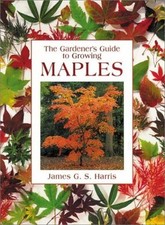 The Gardener's Guide to Growing Maples, Harris, James