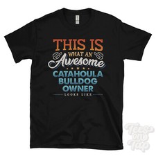 THIS IS WHAT AN AWESOME CATAHOULA BULLDOG OWNER LOOKS LIKE FUNNY T-SHIRT