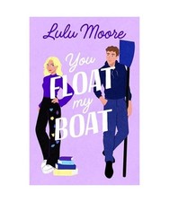 You Float My Boat: The brand new sizzling TikTok romance from the bestselling au