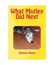 What Mutley Did Next [A Dog Named Mutley], Ms Sheena Ann Mann M.A.