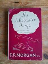 The Scholastic Forge  autobiography of a Schoolmaster - D R Morgan - vintage HB