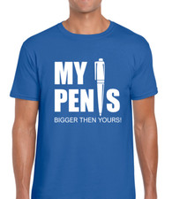 MY PEN IS BIGGER MENS T SHIRT FUNNY RUDE JOKE FASHION TOP COOL COMEDY GIFT TOP