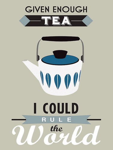 Given enough tea rule the - enough,