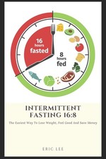 Intermittent Fasting 16:8: Easiest way to lose weight, feel great, and save mon