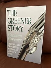 THE GREENER STORY: THE HISTORY OF THE GREENER GUNMAKERS GRAHAM GREENER INSCRIBED