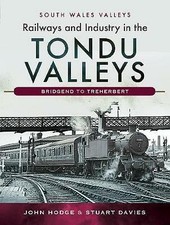 Railways and Industry in the Tondu Valleys: Bridgend to Treherbert by Stuart...