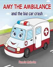 Amy The Ambulance: and the big car ..., Malcolm, Pamela
