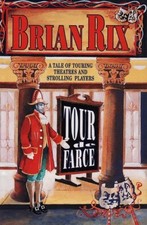 Tour de Farce: A Tale of Touring Theatres and Strolling Players... - Rix, Brian