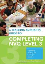 A Teaching Assistant's Guide to COMPLETING NVQ LEVEL 3:... - Bentham, Susan