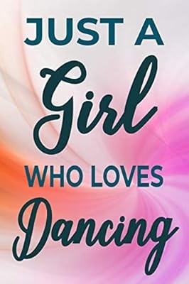 Just girl who - just, dancing