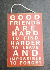 12 X 8 Good Friend's Are Hard To Find Harder To Leave And Impossible To Forget 