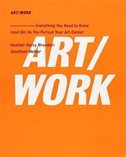 ART/WORK: Everything You Need to Know (and Do) As You... - Bhandari, Heather...