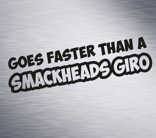 Faster than smackheads - smackheads, giro