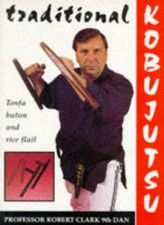Traditional Kobujutsu:  Tonfa Baton and Rice Flail-Robert Clark