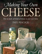 Making Your Own Cheese: How to Make All Kinds of Cheeses in Your Own Home By Pa