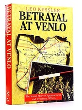 Betrayal at Venlo: Secret Story of App..., Kessler, Leo